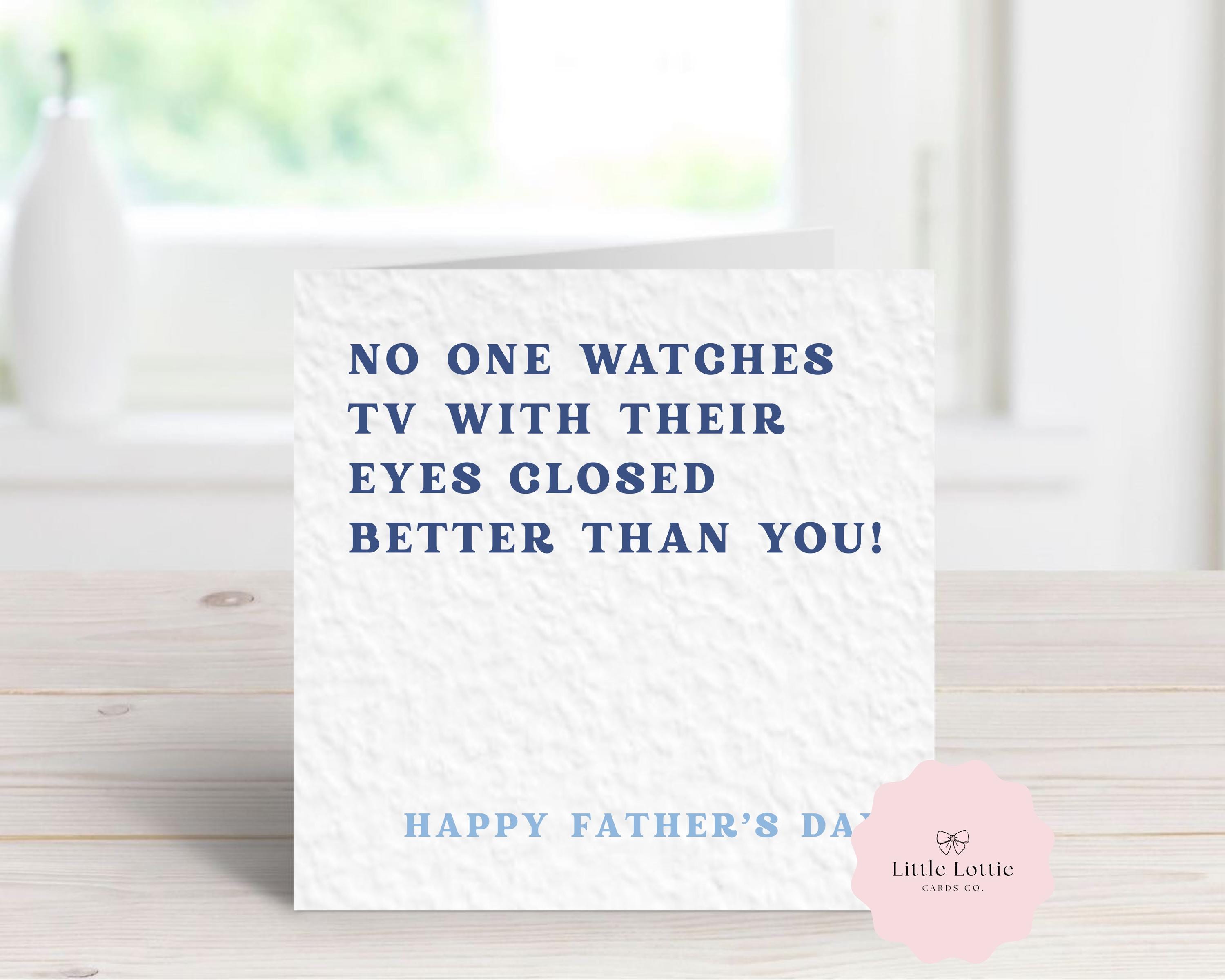 Funny Father's Day Card - "No One Watches TV Better With Their Eyes Closed" - Humorous Card for Dad, Husband, Grandad - Sarcastic Napping Dad Card - Large 6" Square